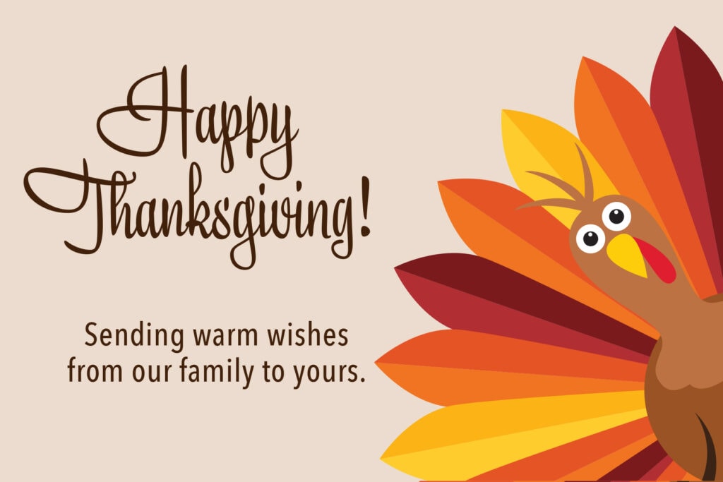 Happy Thanksgiving sending warm wishes from our family to yours!